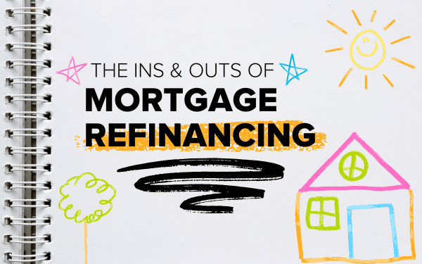 The Ins & Outs of Mortgage Refinancing