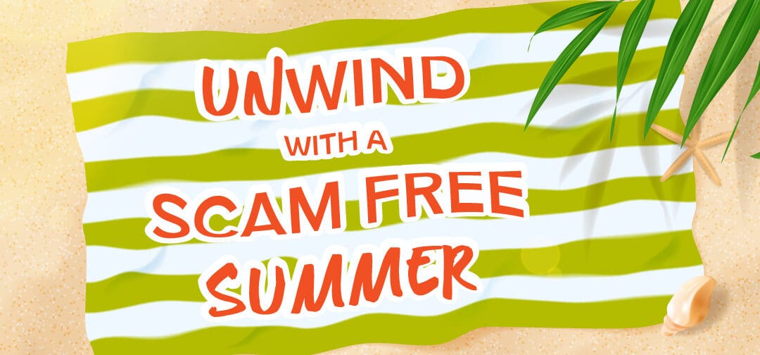 UNwind with a Scam Free Summer